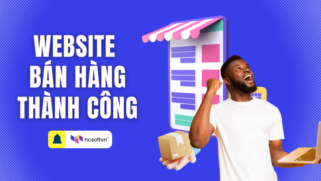 Đâu Là Những Yếu Tố Quan Trọng Của Một Website Bán Hàng Thành Công