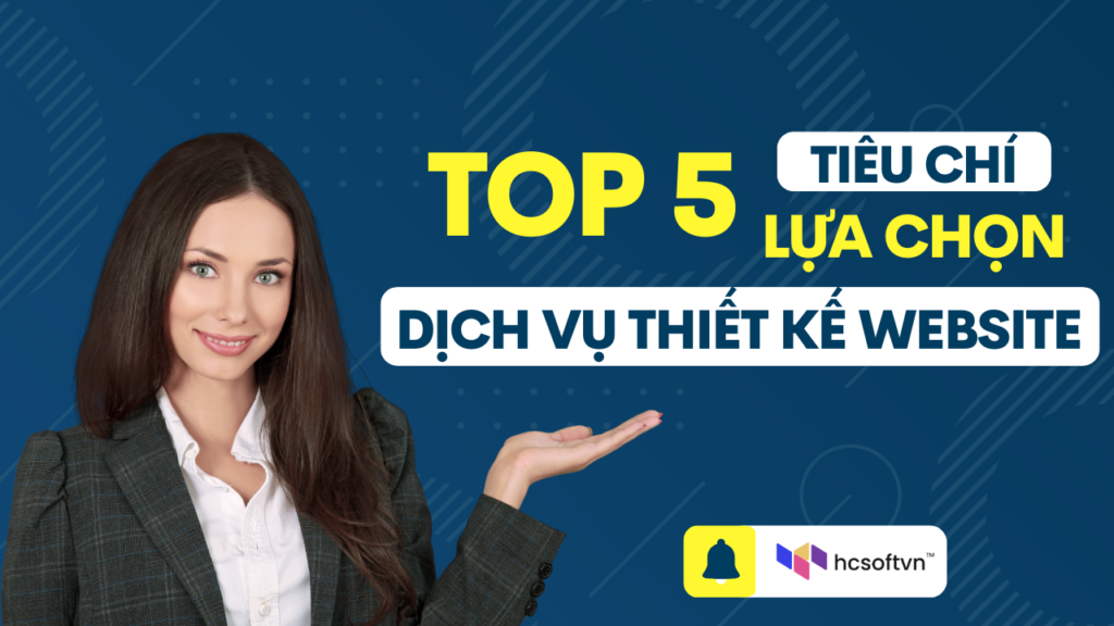 top 5 tiêu chí lựa chọn dịch vụ thiết kế website